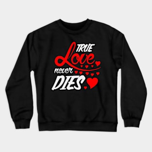 True Love Never Dies Crewneck Sweatshirt